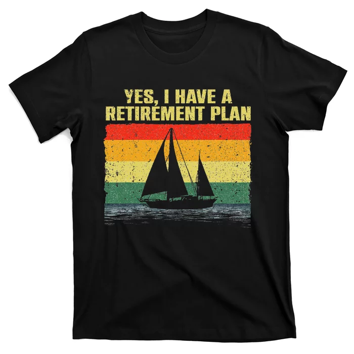 Cool Sailing Retirement Plan Boating Sailboat T-Shirt