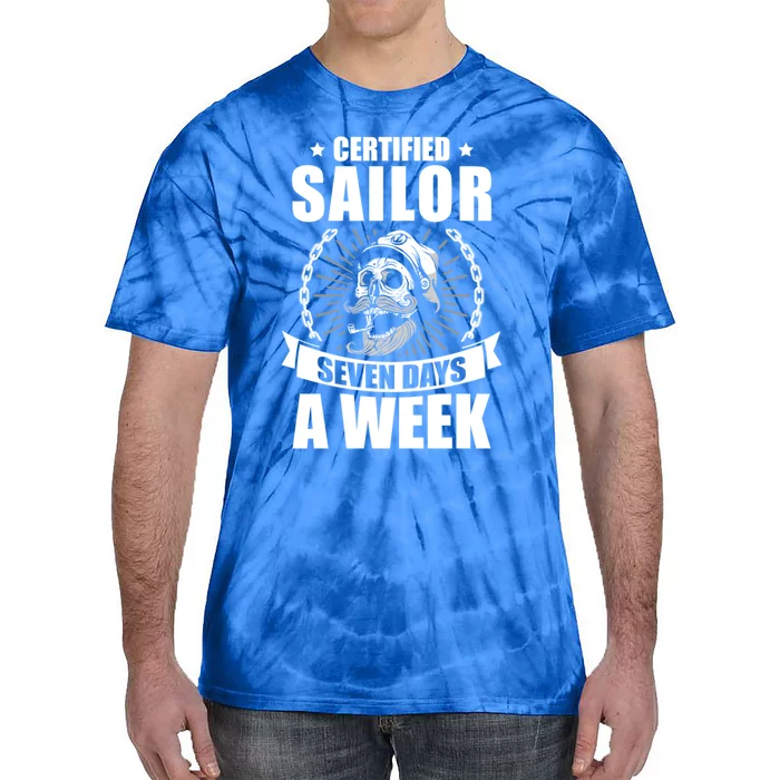 Certified Sailor Seven Days A Week Nautical Sailing Funny Gift Tie-Dye T-Shirt