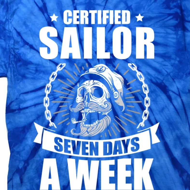 Certified Sailor Seven Days A Week Nautical Sailing Funny Gift Tie-Dye T-Shirt