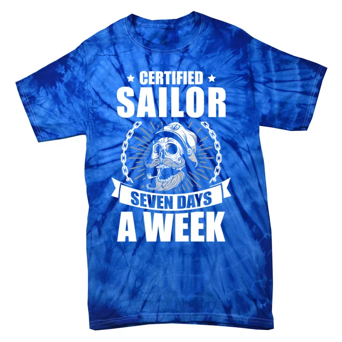 Certified Sailor Seven Days A Week Nautical Sailing Funny Gift Tie-Dye T-Shirt