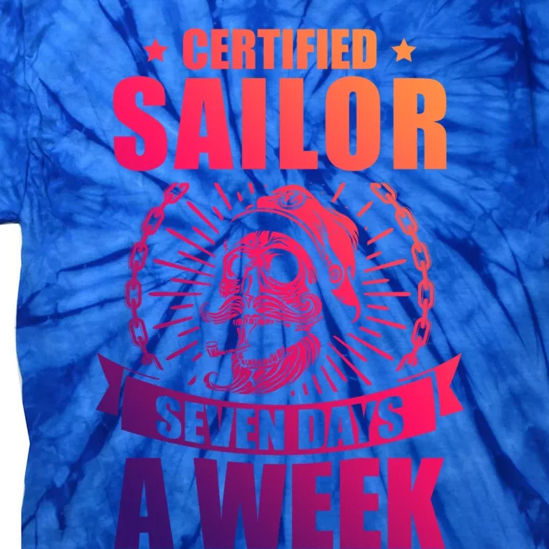 Certified Sailor Seven Days A Week Nautical Sailing Gift Tie-Dye T-Shirt