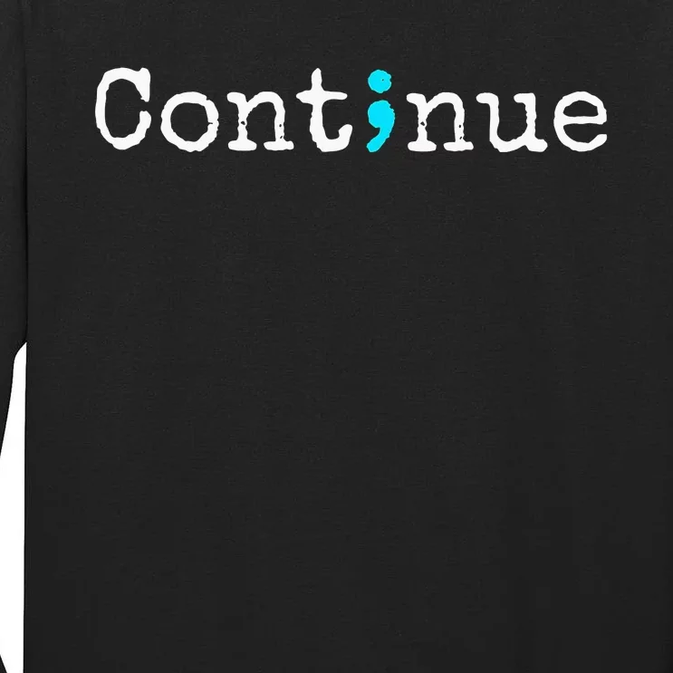 Continue Semicolon Suicide Mental Health Tall Long Sleeve T-Shirt