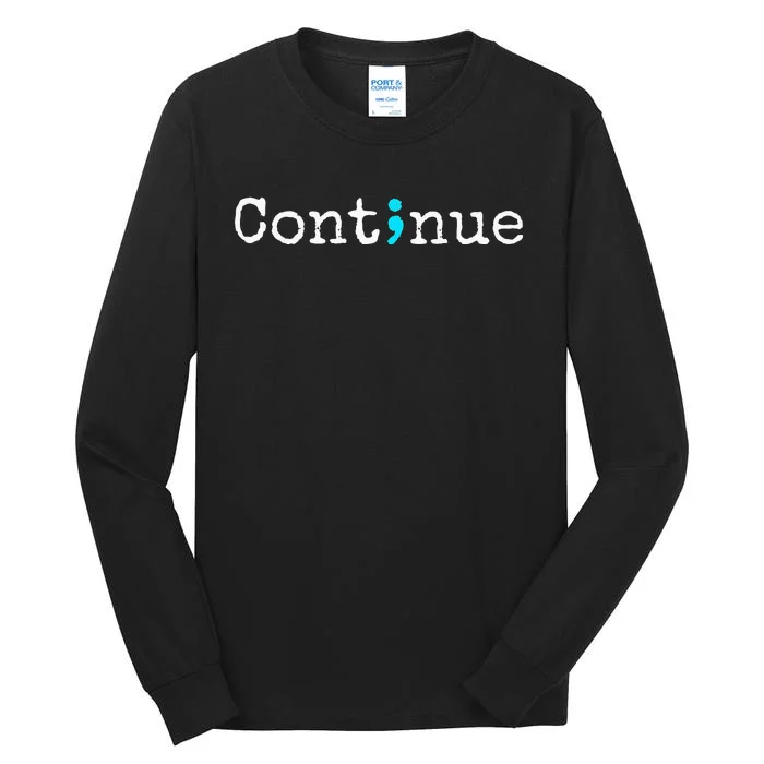 Continue Semicolon Suicide Mental Health Tall Long Sleeve T-Shirt