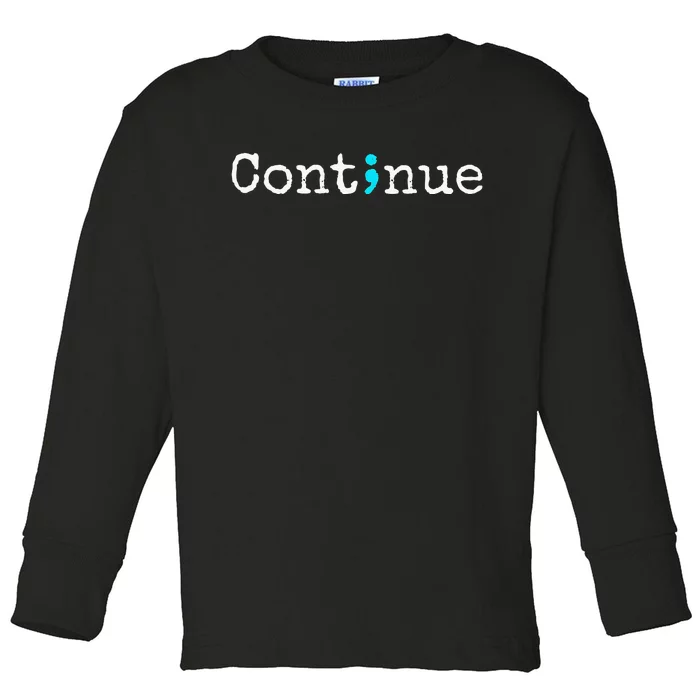 Continue Semicolon Suicide Mental Health Toddler Long Sleeve Shirt