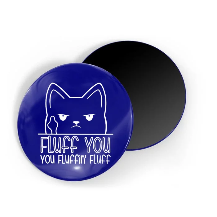 Cat Saying Sarcastic Fluff You Fluffin Fluff Cool Humorous Gift Magnet