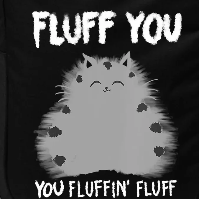 Cat Saying Sarcastic Fluff You Fluffin' Fluff Gift Impact Tech Backpack