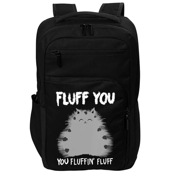 Cat Saying Sarcastic Fluff You Fluffin' Fluff Gift Impact Tech Backpack