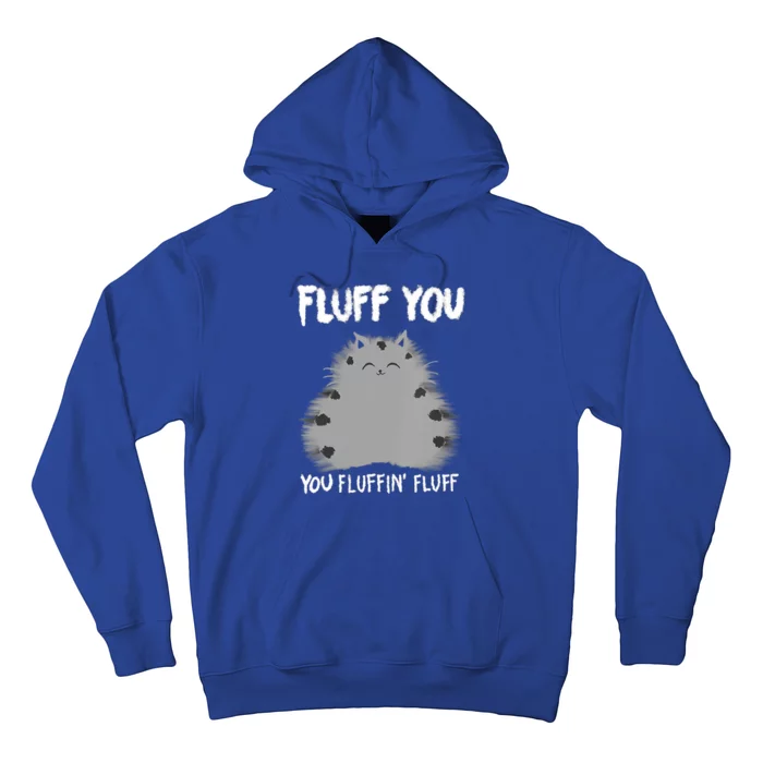 Cat Saying Sarcastic Fluff You Fluffin' Fluff Gift Hoodie