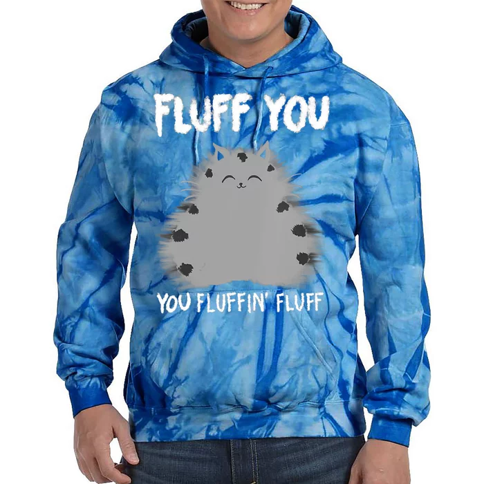 Cat Saying Sarcastic Fluff You Fluffin' Fluff Gift Tie Dye Hoodie