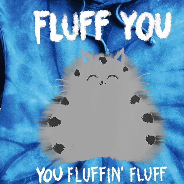 Cat Saying Sarcastic Fluff You Fluffin' Fluff Gift Tie Dye Hoodie