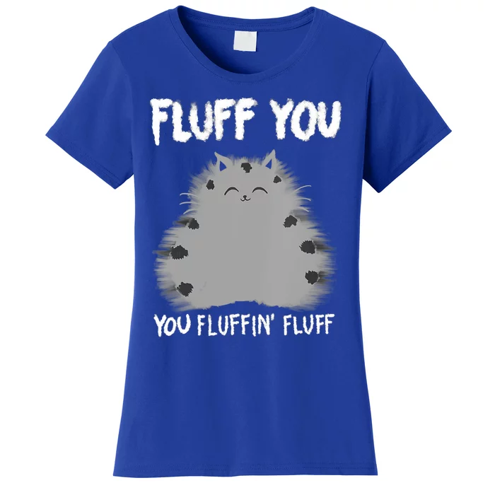 Cat Saying Sarcastic Fluff You Fluffin' Fluff Gift Women's T-Shirt