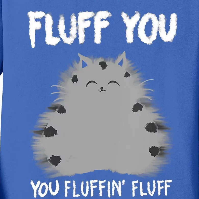 Cat Saying Sarcastic Fluff You Fluffin' Fluff Gift Kids Long Sleeve Shirt