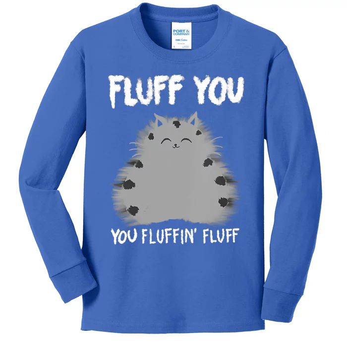 Cat Saying Sarcastic Fluff You Fluffin' Fluff Gift Kids Long Sleeve Shirt