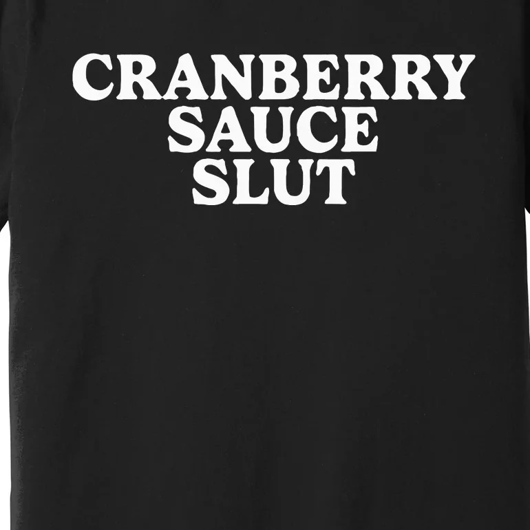 Cranberry Sauce Slut Premium T-Shirt