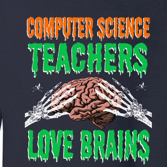 Computer Science Teachers Love Brains Halloween Teacher Gift Toddler Sweatshirt