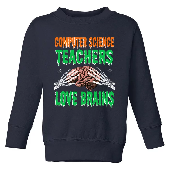 Computer Science Teachers Love Brains Halloween Teacher Gift Toddler Sweatshirt