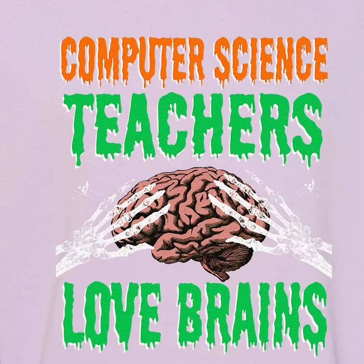 Computer Science Teachers Love Brains Halloween Teacher Gift Garment-Dyed Sweatshirt