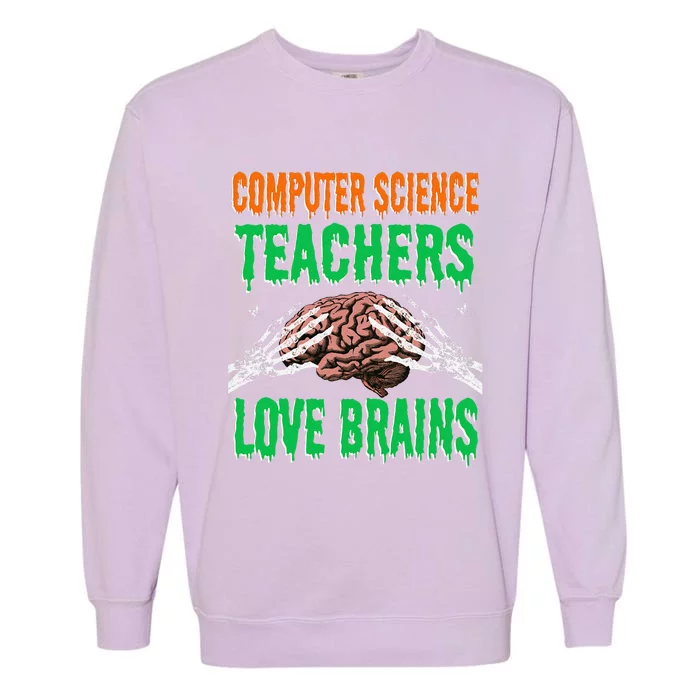 Computer Science Teachers Love Brains Halloween Teacher Gift Garment-Dyed Sweatshirt