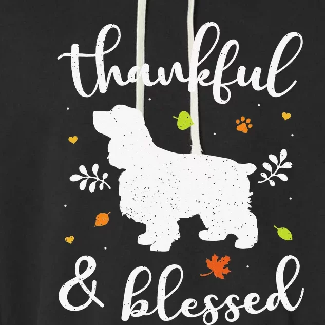 Cocker Spaniel Thanksgiving Dog Thankful Blessed Mom Gift Garment-Dyed Fleece Hoodie