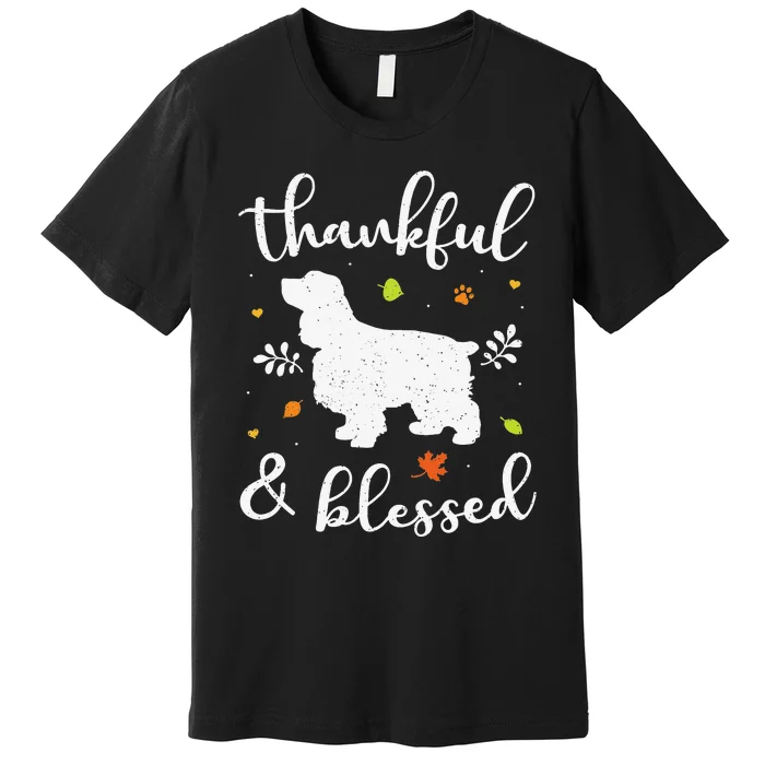 Cocker Spaniel Thanksgiving Dog Thankful Blessed Mom Gift Premium T-Shirt