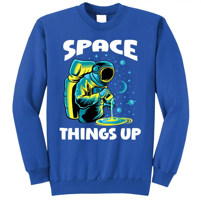 Cool Space Things Up Graphic Astronaut In Outer Space Gift Sweatshirt