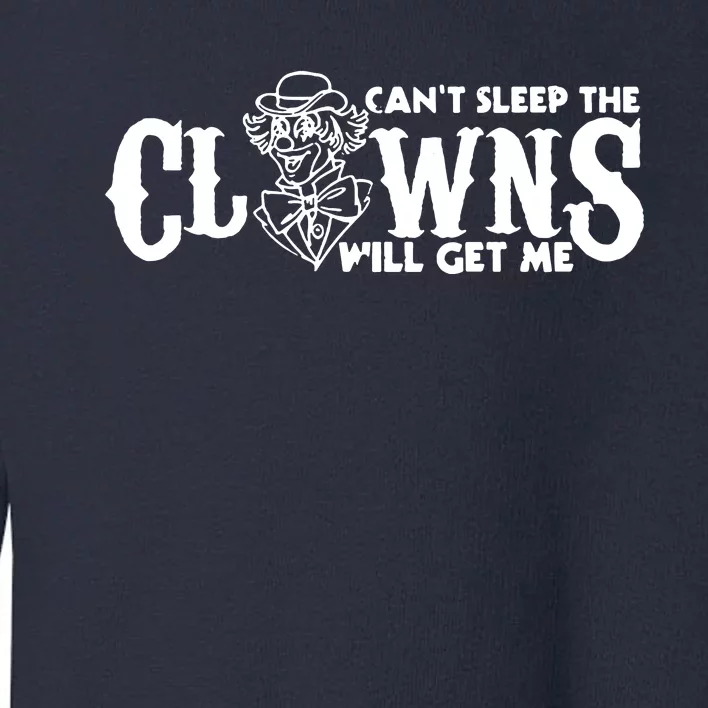 Cant Sleep The Clowns Will Get Me Toddler Sweatshirt