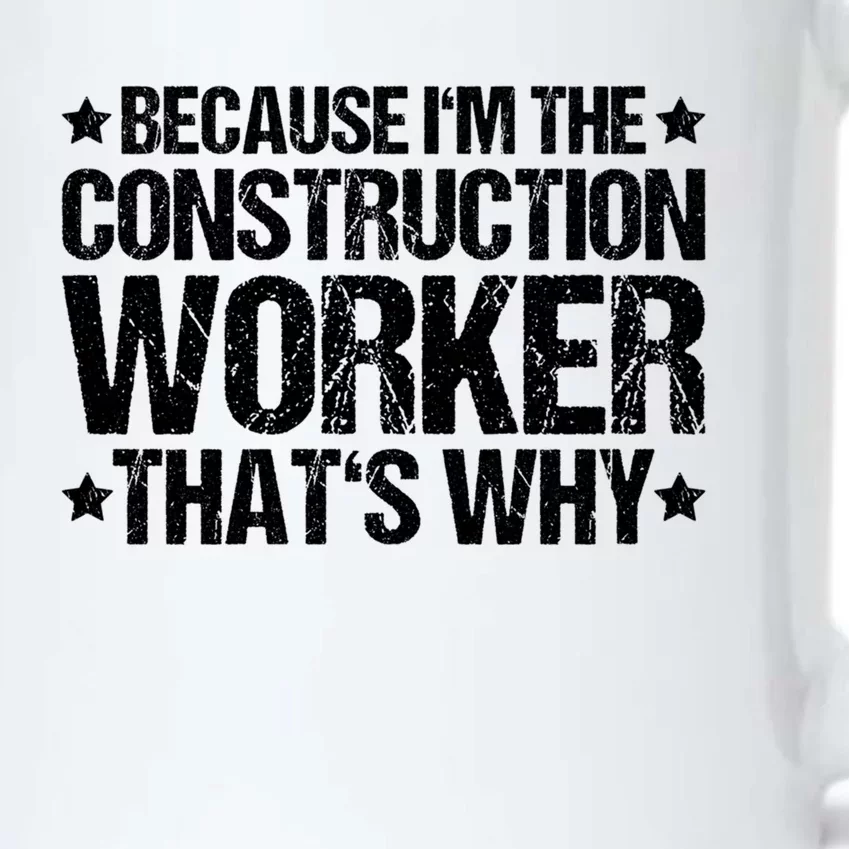 Construction Site Thats Why Construction Worker Funny Gift Black Color Changing Mug