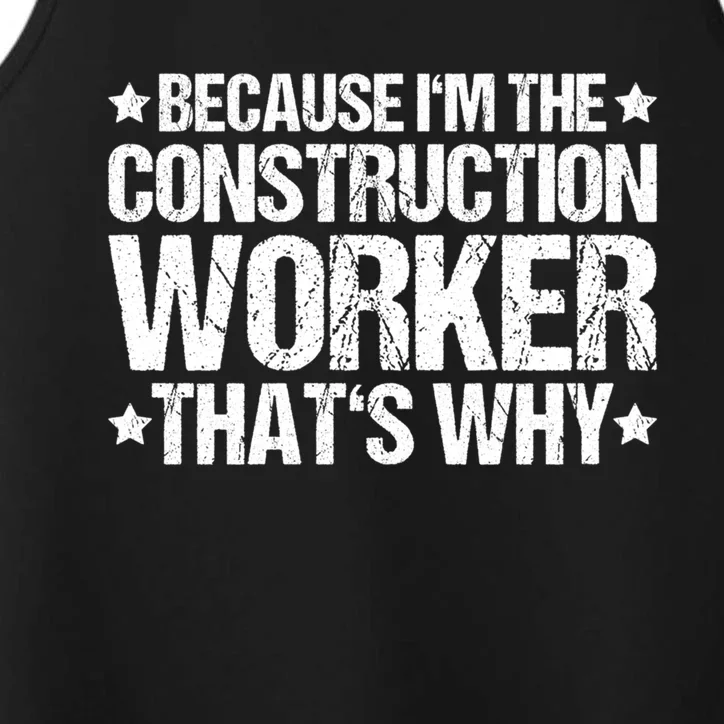 Construction Site Thats Why Construction Worker Funny Gift Performance Tank