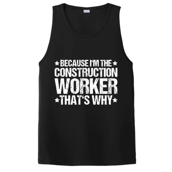 Construction Site Thats Why Construction Worker Funny Gift Performance Tank