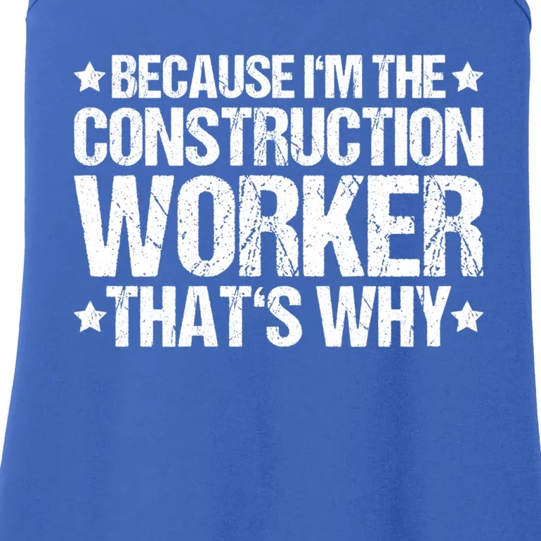 Construction Site Thats Why Construction Worker Funny Gift Ladies Essential Tank