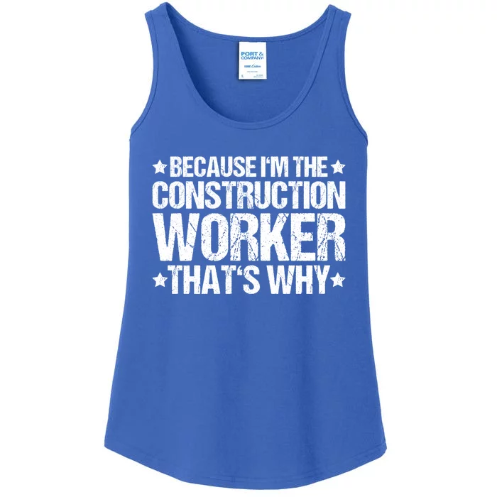 Construction Site Thats Why Construction Worker Funny Gift Ladies Essential Tank