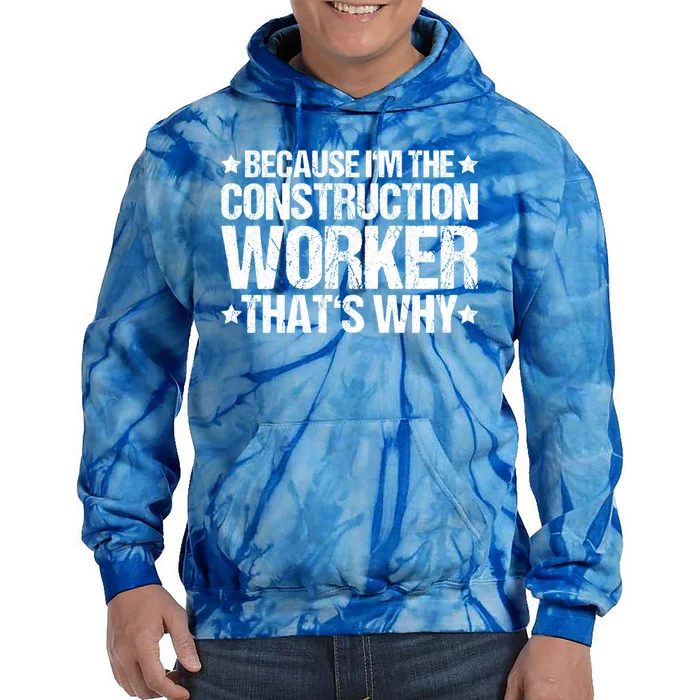 Construction Site Thats Why Construction Worker Funny Gift Tie Dye Hoodie