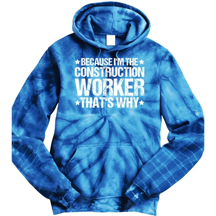 Construction Site Thats Why Construction Worker Funny Gift Tie Dye Hoodie