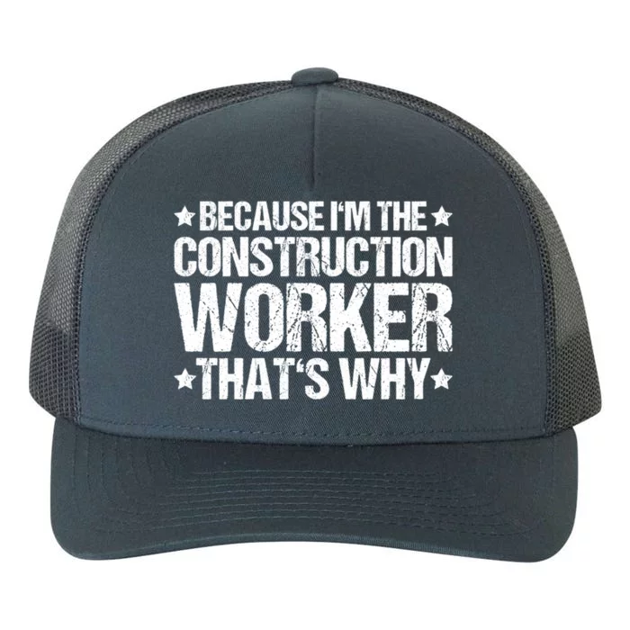 Construction Site Thats Why Construction Worker Funny Gift Yupoong Adult 5-Panel Trucker Hat