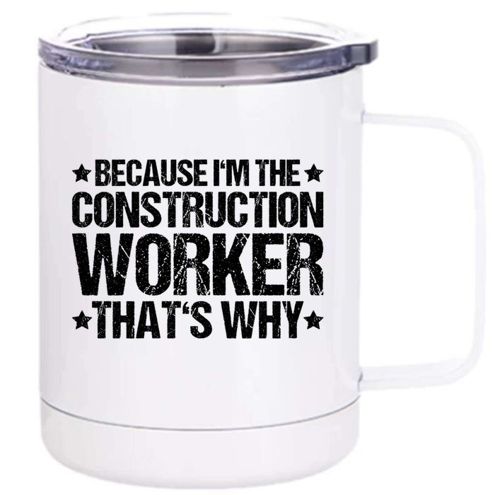 Construction Site Thats Why Construction Worker Funny Gift Front & Back 12oz Stainless Steel Tumbler Cup