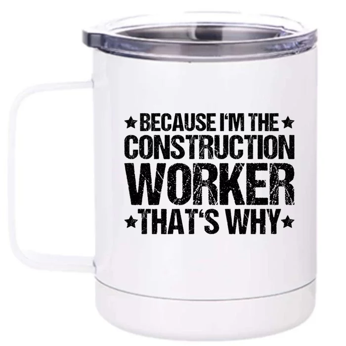 Construction Site Thats Why Construction Worker Funny Gift Front & Back 12oz Stainless Steel Tumbler Cup