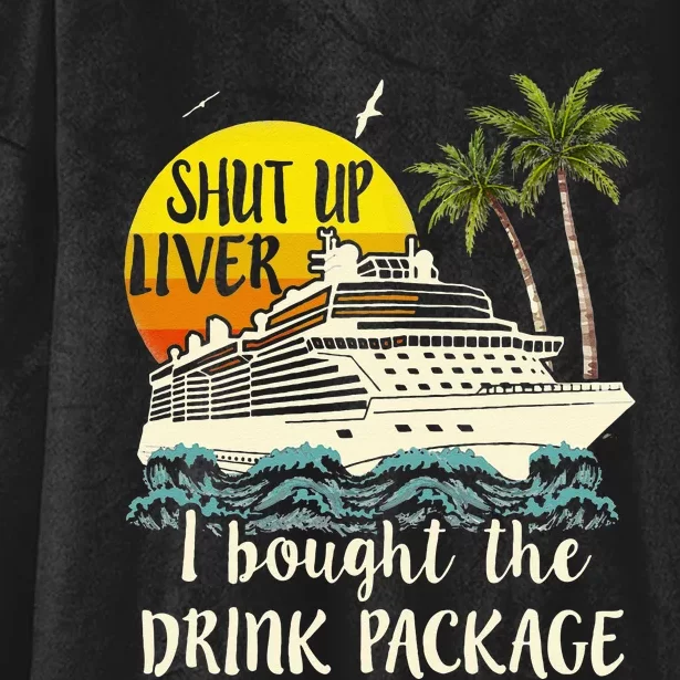 Cruise Shut Up Liver I Bought The Drink Package Hooded Wearable Blanket