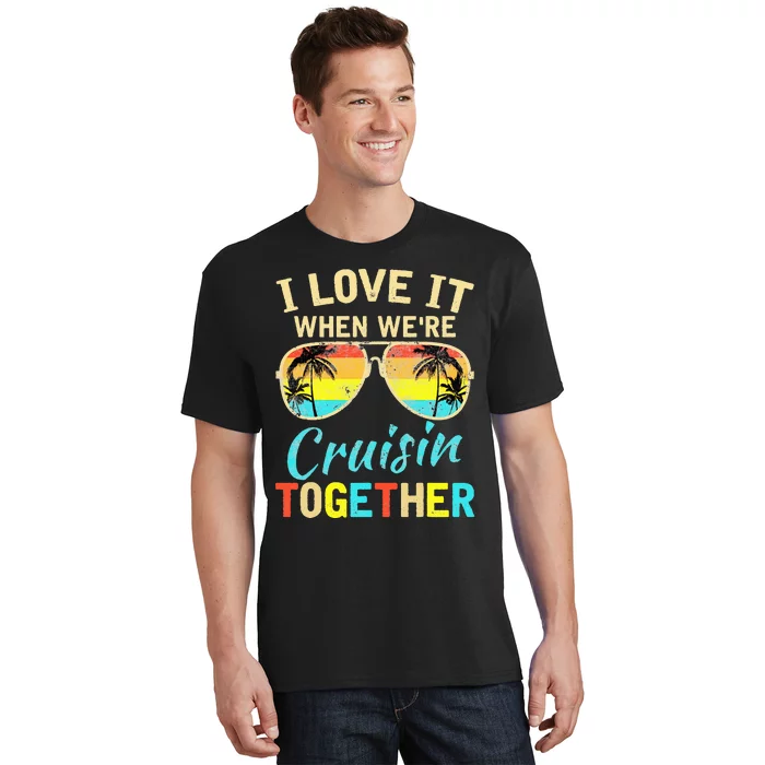 Cruise Ship Vacation Friends Buddies Couples I Love It T-Shirt