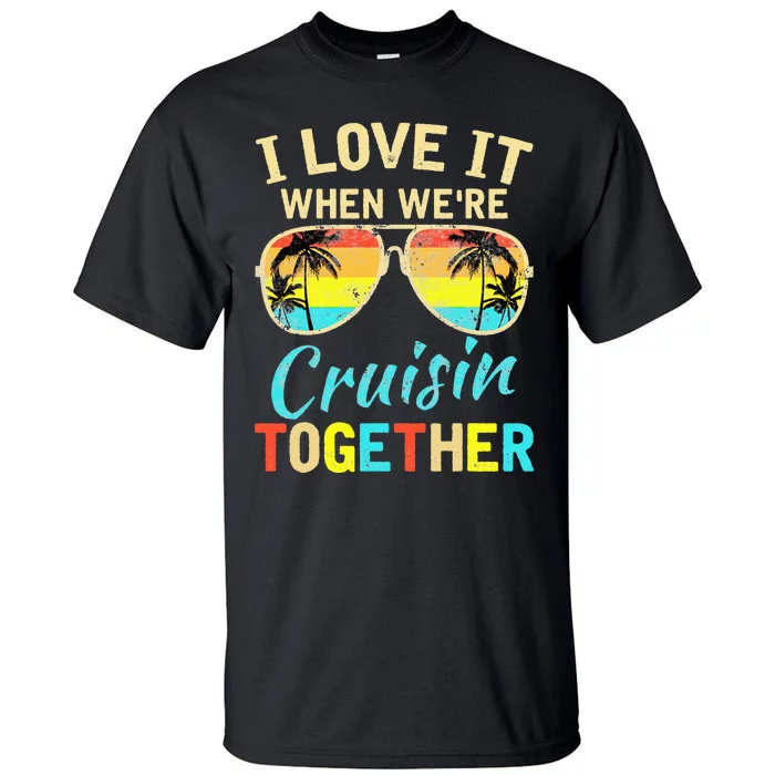 Cruise Ship Vacation Friends Buddies Couples I Love It Tall T-Shirt