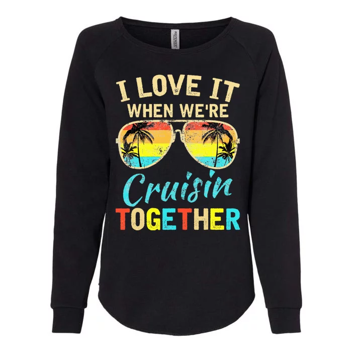 Cruise Ship Vacation Friends Buddies Couples Girl I Love It Womens California Wash Sweatshirt