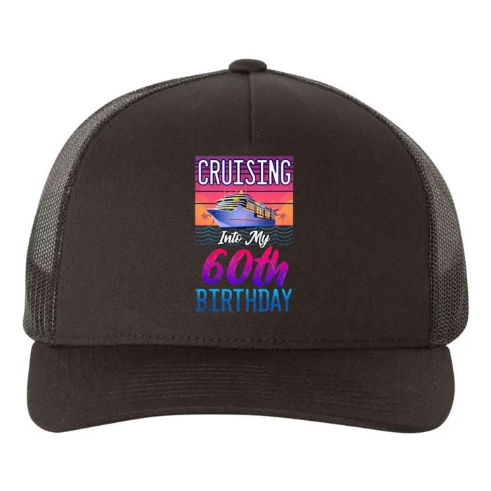 Cruise Ship Vacation 60 Year Old Birthday Cruising Into My Yupoong Adult 5-Panel Trucker Hat