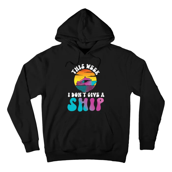 Cruise Ship Vacation Pun This Week I Don't Give A Ship Hoodie