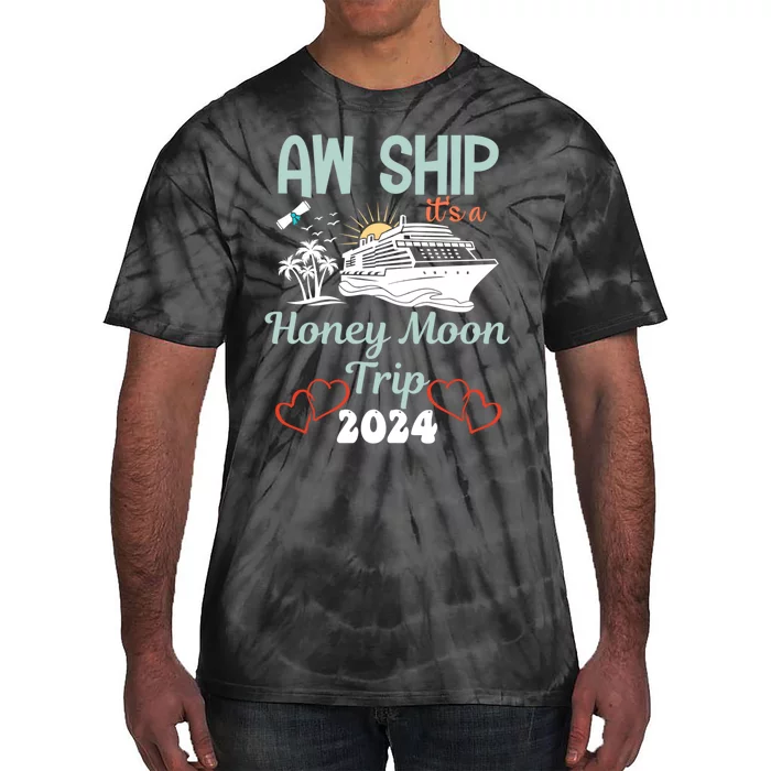 Cruise Ship Vacation Aw Ship It Is A Honey Moon Trip Tie-Dye T-Shirt