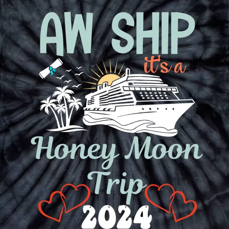 Cruise Ship Vacation Aw Ship It Is A Honey Moon Trip Tie-Dye T-Shirt