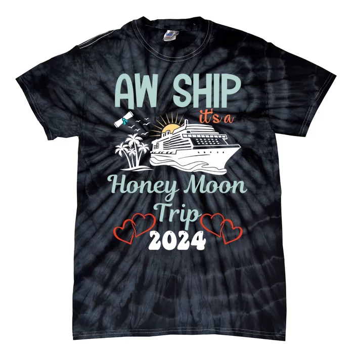 Cruise Ship Vacation Aw Ship It Is A Honey Moon Trip Tie-Dye T-Shirt