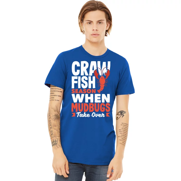 Crawfish Season When Mudbugs Take Over Gift Premium T-Shirt