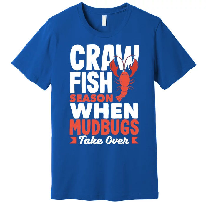 Crawfish Season When Mudbugs Take Over Gift Premium T-Shirt