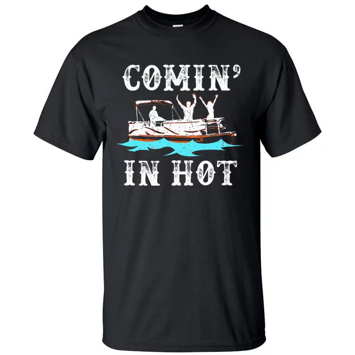 Comin In Hot Funny Pontoon Boat River Lake Boating Gift Idea Tall T-Shirt