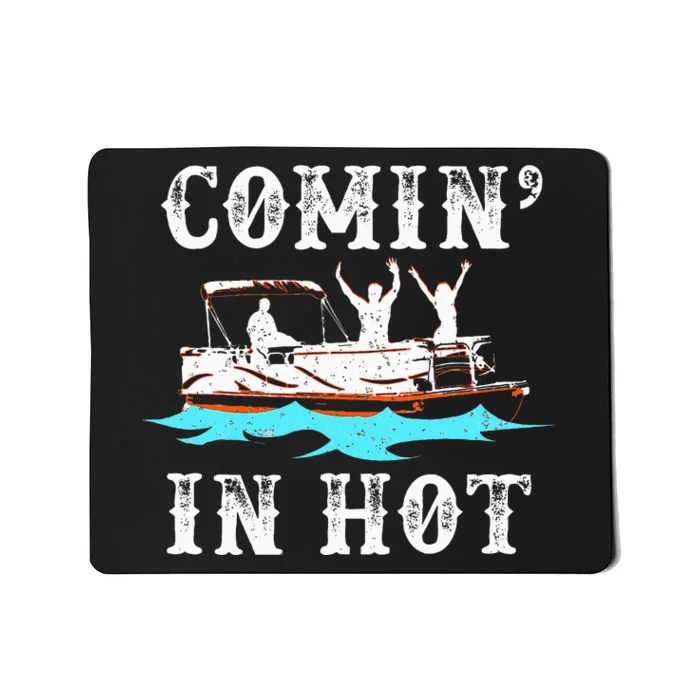 Comin In Hot Funny Pontoon Boat River Lake Boating Gift Idea Mousepad