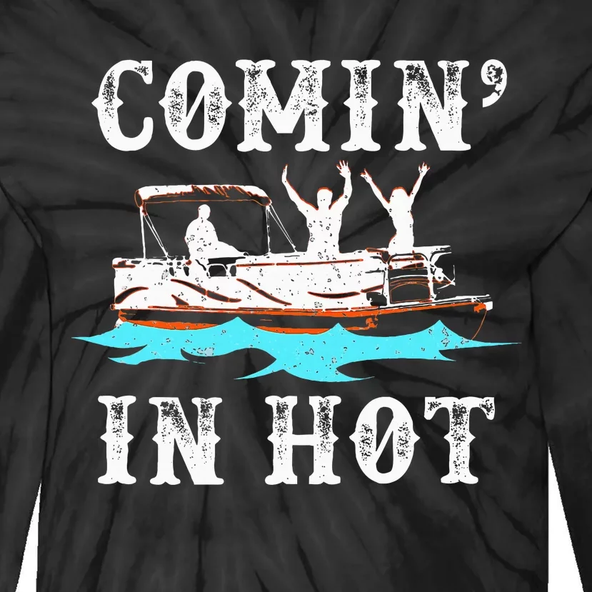 Comin In Hot Funny Pontoon Boat River Lake Boating Gift Idea Tie-Dye Long Sleeve Shirt